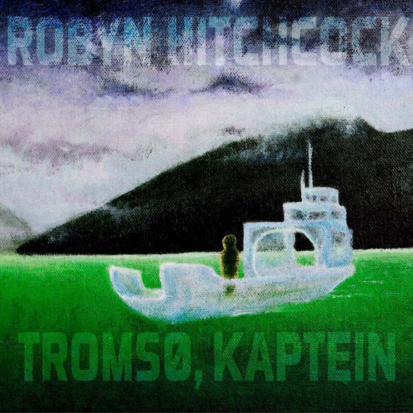 ROBYN HITCHCOCK - TROMSØ, KAPTEIN CD